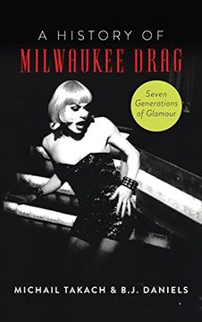 portada History of Milwaukee Drag: Seven Generations of Glamour (American Heritage) (en Inglés)