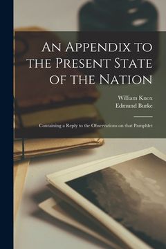 portada An Appendix to the Present State of the Nation [microform]: Containing a Reply to the Observations on That Pamphlet (en Inglés)