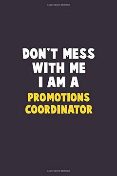 portada Don't Mess With me, i am a Promotions Coordinator: 6x9 Career Pride 120 Pages Writing Nots (in English)