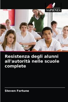 portada Resistenza degli alunni all'autorità nelle scuole complete (en Italiano)