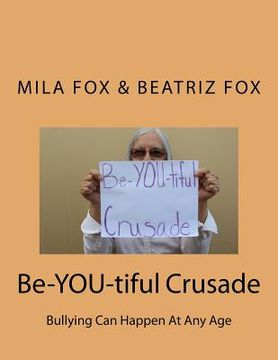 portada Be-YOU-tiful Crusade: Bullying Can Happen At Any Age (in English)