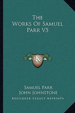 portada the works of samuel parr v5 (en Inglés)