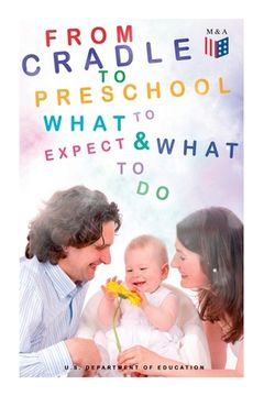 portada From Cradle to Preschool - What to Expect & What to Do: Help Your Child's Development with Learning Activities, Encouraging Practices & Fun Games 