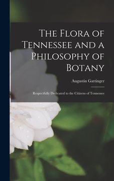portada The Flora of Tennessee and a Philosophy of Botany: Respectfully Dedicated to the Citizens of Tennessee (en Inglés)