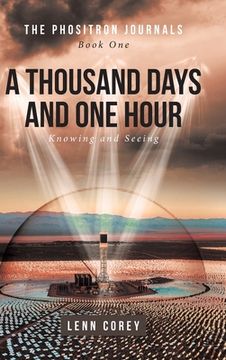 portada A Thousand Days and One Hour: Knowing and Seeing: Book One (en Inglés)