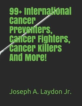 portada 99+ International Cancer Preventers, Cancer Fighters, Cancer Killers And More! (en Inglés)
