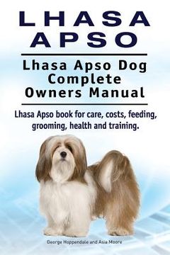 portada Lhasa Apso. Lhasa Apso dog Complete Owners Manual. Lhasa Apso Book for Care, Costs, Feeding, Grooming, Health and Training. 