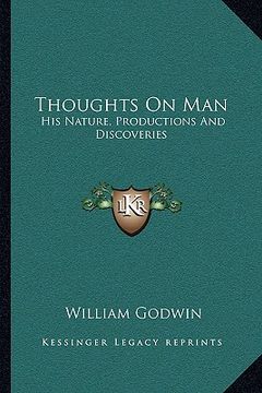 portada thoughts on man: his nature, productions and discoveries (en Inglés)