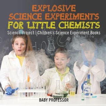 portada Explosive Science Experiments for Little Chemists - Science Project Children's Science Experiment Books (en Inglés)