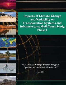 portada Impacts of Climate Change and Variability on Transportation Systems and Infrastructure: Gulf Coast Study, Phase 1 (SAP 4.7) (en Inglés)