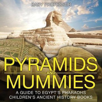 portada Pyramids and Mummies: A Guide to Egypt's Pharaohs-Children's Ancient History Books