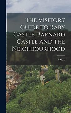 portada The Visitors' Guide to Raby Castle, Barnard Castle and the Neighbourhood (en Inglés)