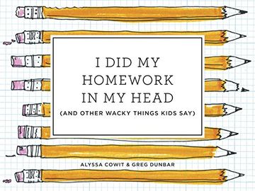 portada I did my Homework in my Head: (And Other Wacky Things Kids Say) (en Inglés)