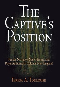 portada The Captive's Position: Female Narrative, Male Identity, and Royal Authority in Colonial new England (en Inglés)