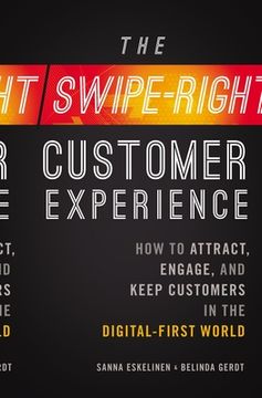 portada The Swipe-Right Customer Experience: How to Attract, Engage, and Keep Customers in the Digital-First World (en Inglés)