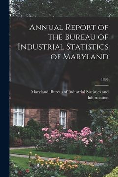 portada Annual Report of the Bureau of Industrial Statistics of Maryland; 1893 (in English)