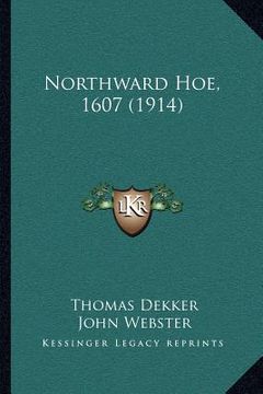 portada northward hoe, 1607 (1914) (en Inglés)