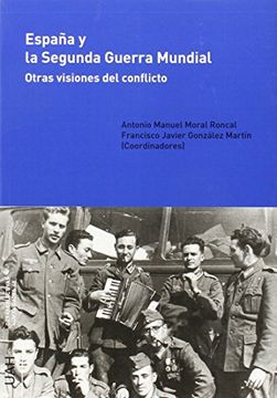 portada España y la Segunda Guerra Mundial: Otras Visiones del Conflicto (Obras Colectivas Humanidades)