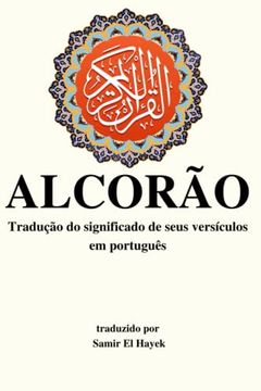 portada Alcorão: Tradução dos Significados de Seus Versículos Para o Português (in Portuguese)