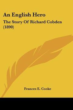 portada an english hero: the story of richard cobden (1890) (en Inglés)