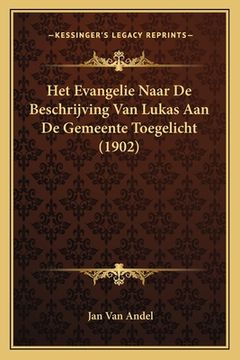 portada Het Evangelie Naar De Beschrijving Van Lukas Aan De Gemeente Toegelicht (1902)