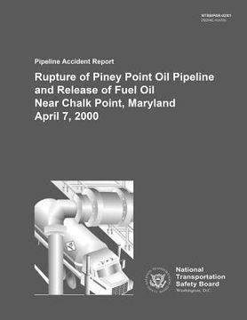 portada Pipeland Accident Report Rupture of Piney Point Oil Pipeline and Relsease of Fuel Oil Near Chalk Point, Maryland April 7, 2000 (en Inglés)
