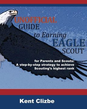 portada Unofficial Guide to Earning Eagle Scout: for Parents and Scouts: A step-by-step strategy to achieve Scouting's highest rank