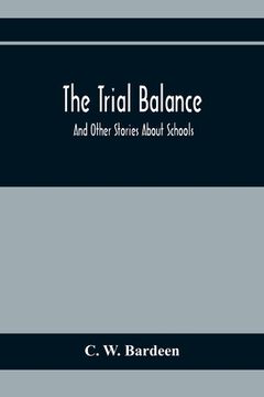 portada The Trial Balance: And Other Stories About Schools (en Inglés)