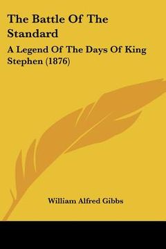 portada the battle of the standard: a legend of the days of king stephen (1876) (in English)