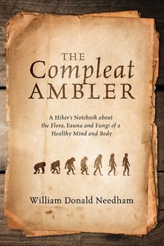 portada The Compleat Ambler: A Hiker's Notebook about the Flora, Fauna and Fungi of a Healthy Mind and Body (en Inglés)