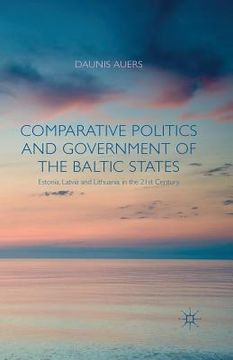 portada Comparative Politics and Government of the Baltic States: Estonia, Latvia and Lithuania in the 21st Century (en Inglés)