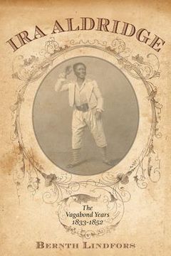ira aldridge`s vagabond years, 1833-1852