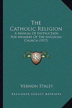 portada the catholic religion: a manual of instruction for members of the anglican church (1917) (en Inglés)