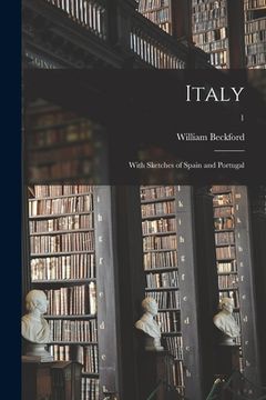 portada Italy: With Sketches of Spain and Portugal; 1 (en Inglés)