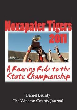 portada noxapater tigers 2011: a roaring ride to the state championship (en Inglés)