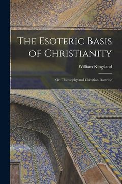portada The Esoteric Basis of Christianity: Or, Theosophy and Christian Doctrine (en Inglés)