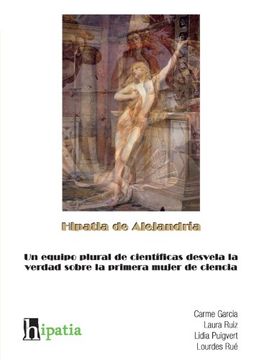 portada Hipatia de Alejandria: Un Equipo Plural de Cientificas Desvela la Verdad Sobre la Primera Mujer de Ciencia (in Spanish)