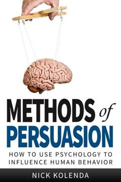 portada Methods of Persuasion: How to use Psychology to Influence Human Behavior de Nick Kolenda(Createspace) (en Inglés)