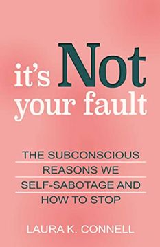 portada It's not Your Fault: The Subconscious Reasons we Self-Sabotage and how to Stop (en Inglés)