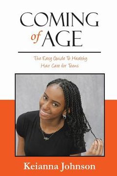 portada Coming of Age: The Easy Guide To Healthy Hair Care for Teens (en Inglés)