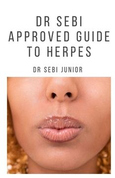 portada Dr Sebi Approved Guide to Herpes: Includes natural remedy, how to manage and everything you need to know about herpes