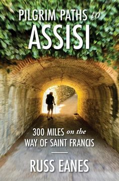 portada Pilgrim Paths to Assisi: 300 Miles on the Way of St. Francis (en Inglés)