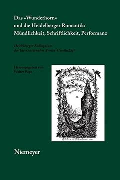 portada Das »Wunderhorn« und die Heidelberger Romantik: Mündlichkeit, Schriftlichkeit, Performanz (en Alemán)