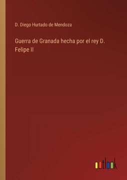 portada Guerra de Granada hecha por el rey D. Felipe II