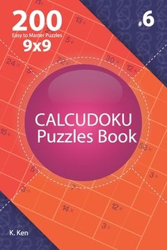 portada Calcudoku - 200 Easy to Master Puzzles 9x9 (Volume 6) (en Inglés)