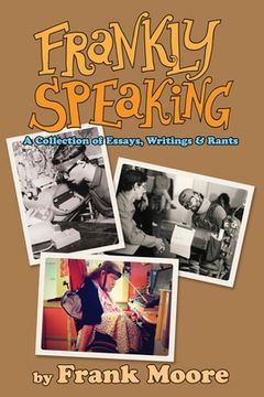 portada Frankly Speaking: A Collection of Essays, Writings and Rants (en Inglés)
