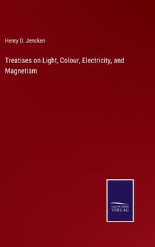 portada Treatises on Light, Colour, Electricity, and Magnetism 