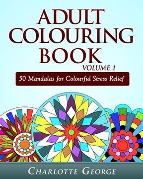 portada Adult Colouring Book Volume 1: 50 Mandalas for Colorful Stress Relief and Mindfulness (en Inglés)