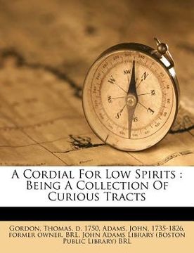 portada a cordial for low spirits: being a collection of curious tracts (en Inglés)