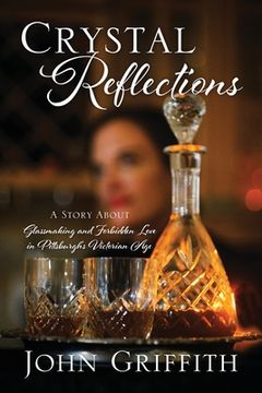 portada Crystal Reflections: A Story About Glassmaking and Forbidden Love in Pittsburgh's Victorian Age (en Inglés)